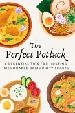 The Perfect Potluck: 8 Essential Tips For Hosting Memorable Community Feasts (eBook, ePUB)