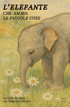 L'Elefante Che Amava Le Piccole Cose: Racconti Bilingue per Imparare l'Inglese (eBook, ePUB) - English, Iopeia