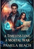 A Timeless Love, A Mortal War (eBook, ePUB) A Timeless Love, A Mortal War (eBook, ePUB)