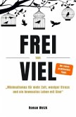 Frei von Viel - Minimalismus für mehr Zeit, weniger Stress und ein bewusstes Leben mit Sinn   Roman Welzk