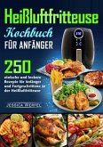 Heißluftfritteuse Kochbuch für Anfänger Heißluftfritteuse Kochbuch für Anfänger