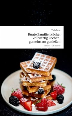 Cover Bunte Familienküche: Vollwertig kochen, gemeinsam genießen. Life is a Story - story.one