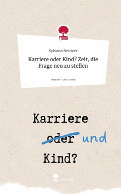 Cover Karriere oder Kind? Zeit, die Frage neu zu stellen. Life is a Story - story.one