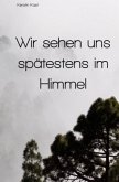 Wir sehen uns spätestens im Himmel