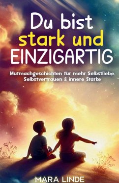 Cover Du bist stark und EINZIGARTIG - Mutmachgeschichten für mehr Selbstliebe, Selbstvertrauen & innere Stärke
