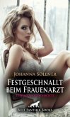 Festgeschnallt beim Frauenarzt   Erotische Geschichte + 2 weitere Geschichten Festgeschnallt beim Frauenarzt   Erotische Geschichte + 2 weitere Geschichten