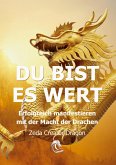 DU BIST ES WERT - Erfolgreich Manifestieren Mit Der Macht Der Drachen - Ein gechanneltes Buch zur Selbstermächtigung, DU BIST ES WERT - Erfolgreich Manifestieren Mit Der Macht Der Drachen - Ein gechanneltes Buch zur Selbstermächtigung,