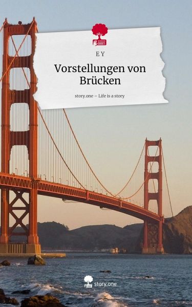 Vorstellungen von Brücken. Life is a Story - story.one Vorstellungen von Brücken. Life is a Story - story.one