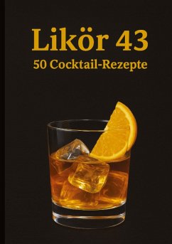 Likör 43 - 50 Cocktail Rezepte - Orlowski, Ulrich