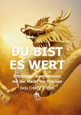DU BIST ES WERT - Erfolgreich Manifestieren Mit Der Macht Der Drachen - Ein gechanneltes Buch zur Selbstermächtigung, DU BIST ES WERT - Erfolgreich Manifestieren Mit Der Macht Der Drachen - Ein gechanneltes Buch zur Selbstermächtigung,