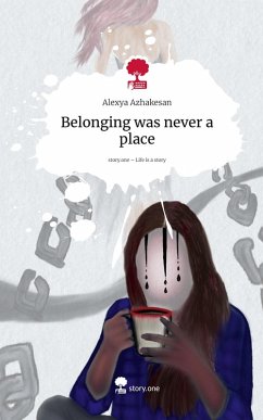 Belonging was never a place. Life is a Story - story.one - Azhakesan, Alexya