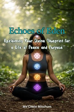 Cover Echoes of Eden: Reclaiming Your Divine Blueprint for a Life of Peace and Purpose (eBook, ePUB)