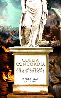 Coelia Concordia: The Last Vestal Virgin of Rome (eBook, ePUB) - Macleod, Debra May