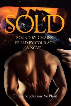 Sold: Bound by Chains, Freed by Courage (eBook, ePUB) Sold: Bound by Chains, Freed by Courage (eBook, ePUB)