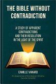 The Bible Without Contradiction (A Study of Apparent Contradictions and Their Resolution in the Light of the Spirit) (eBook, ePUB) The Bible Without Contradiction (A Study of Apparent Contradictions and Their Resolution in the Light of the Spirit) (eBook, ePUB)