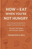 How To Eat When You're Not Hungry (eBook, ePUB)