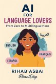 AI for Language Lovers : From Zero to Multilingual Hero (eBook, ePUB)