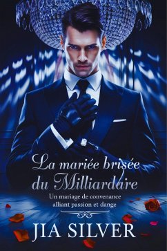 La Mariée Brisée du Milliardaire : Un Mariage de Convenance Alliant Passion et Danger (Marchés Sauvages : Une Série de Romance avec Milliardaire et Contrat, #1) (eBook, ePUB) - Silver, Jia