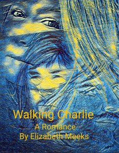 Walking Charlie (Before she Remembered Keith, Remembering Keith again, #3) (eBook, ePUB) - Meeks, Elizabeth Walking Charlie (Before she Remembered Keith, Remembering Keith again, #3) (eBook, ePUB) - Meeks, Elizabeth