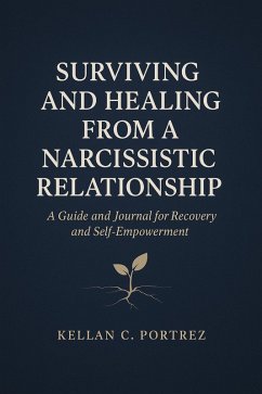 Surviving and Healing from a Narcissistic Relationship Guide And Journal (eBook, ePUB) - Portrez, Kellan C