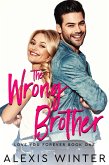 The Wrong Brother (Love You Forever, #1) (eBook, ePUB) The Wrong Brother (Love You Forever, #1) (eBook, ePUB)