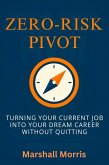 Zero-Risk Pivot: Turning Your Current Job Into Your Dream Career Without Quitting (eBook, ePUB) Zero-Risk Pivot: Turning Your Current Job Into Your Dream Career Without Quitting (eBook, ePUB)