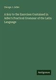 A Key to the Exercises Contained in Adler's Practical Grammar of the Latin Language