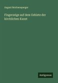 Fingerzeige auf dem Gebiete der kirchlichen Kunst Fingerzeige auf dem Gebiete der kirchlichen Kunst