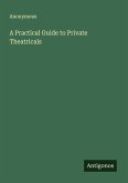 A Practical Guide to Private Theatricals A Practical Guide to Private Theatricals