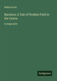 Marmion; A Tale of Flodden Field in Six Cantos Marmion; A Tale of Flodden Field in Six Cantos