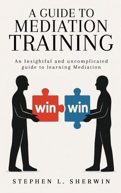 A Guide to Mediation Training - L. Sherwin, Stephen A Guide to Mediation Training - L. Sherwin, Stephen