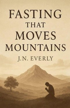 Fasting That Moves Mountains - Everly, Jn Fasting That Moves Mountains - Everly, Jn