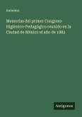 Memorias del primer Congreso Higienico-Pedagógico reunido en la Ciudad de México el año de 1882
