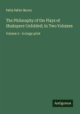 The Philosophy of the Plays of Shakspere Unfolded; In Two Volumes