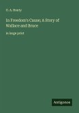 In Freedom's Cause; A Story of Wallace and Bruce