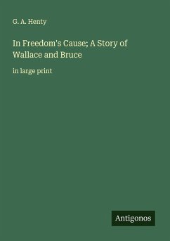 Cover In Freedom's Cause; A Story of Wallace and Bruce