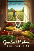 GARDEN WISDOM FOR REAL LIFE GARDEN WISDOM FOR REAL LIFE