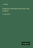 Purgatory; Doctrinal, Historical, And Poetical Purgatory; Doctrinal, Historical, And Poetical