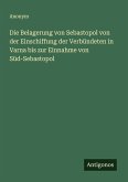 Die Belagerung von Sebastopol von der Einschiffung der Verbündeten in Varna bis zur Einnahme von Süd-Sebastopol