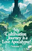 My Cultivation Journey is a Love Apocalypse! (Volume 1) My Cultivation Journey is a Love Apocalypse! (Volume 1)