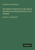 The System of Nature; Or, the Laws of the Moral and Physical World, In Two Volumes