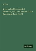 Notes on Rankine's Applied Mechanics_Part I. and Rankine's Civil Engineering_Parts II & III.