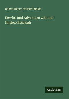 Service and Adventure with the Khakee Ressalah - Dunlop, Robert Henry Wallace