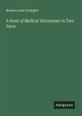 A Book of Medical Discourses: in Two Parts