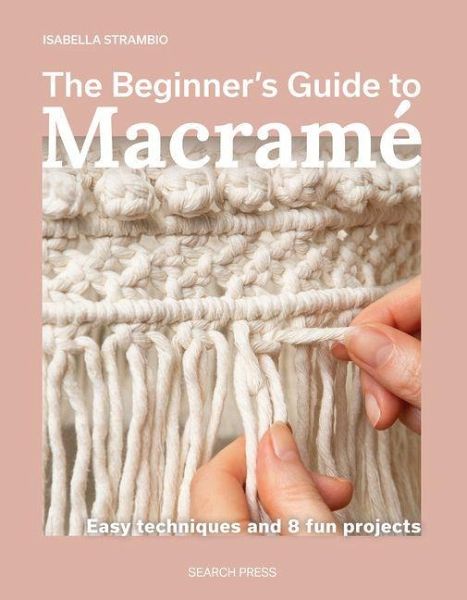 The Beginner's Guide to Macramé The Beginner's Guide to Macramé
