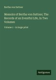 Memoirs of Bertha von Suttner; The Records of an Eventful Life, In Two Volumes