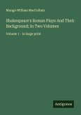 Shakespeare's Roman Plays And Their Background; In Two Volumes