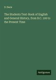 The Students Text-Book of English and General History, from B.C. 100 to the Present Time