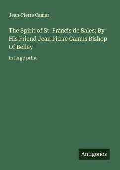 The Spirit of St. Francis de Sales; By His Friend Jean Pierre Camus Bishop Of Belley Cover The Spirit of St. Francis de Sales; By His Friend Jean Pierre Camus Bishop Of Belley