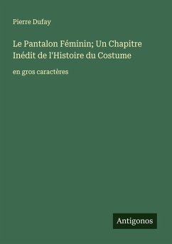 Cover Le Pantalon Féminin; Un Chapitre Inédit de l'Histoire du Costume